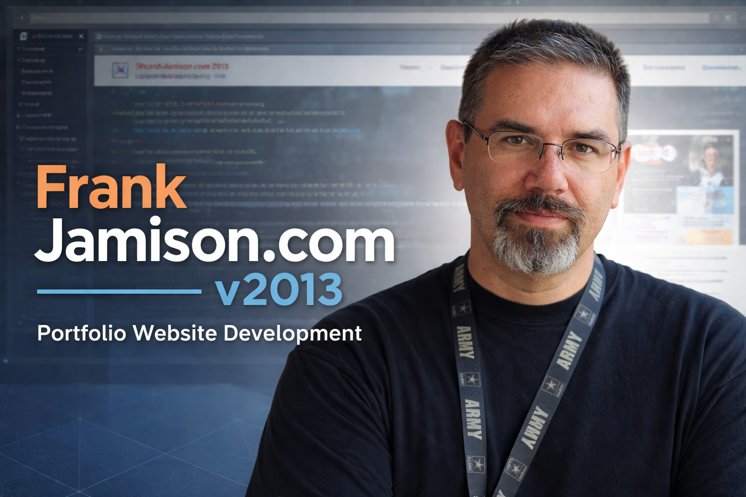 Professional banner image for FrankJamison.com v2013 featuring Frank Jamison facing the camera with a neutral, confident expression. He is wearing glasses, a dark shirt, and an Army lanyard. The background includes a blurred website interface and lines of code, with large overlay text reading FrankJamison.com v2013 and Portfolio Website Development.